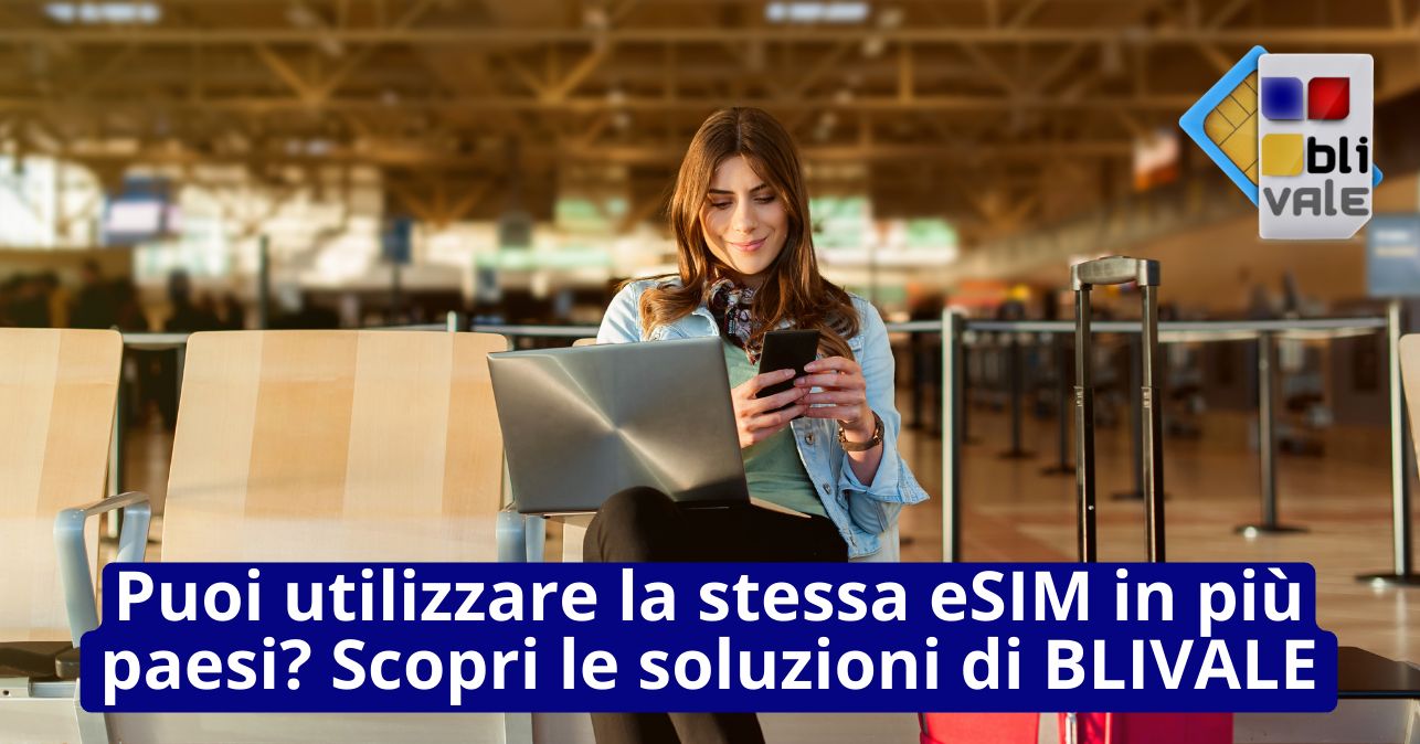 blivale_image_it_Puoi utilizzare la stessa eSIM in più paesi_643x337 Blog - Results from #180